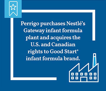 Perrigo purchases Nestlé’s Gateway infant formula plant and acquires the U.S. and Canadian rights to Good Start® infant formula brand